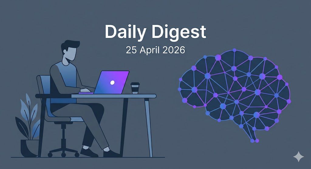 Daily Digest: 25 April 2026
